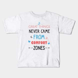 Great things never came from comfort zones Kids T-Shirt